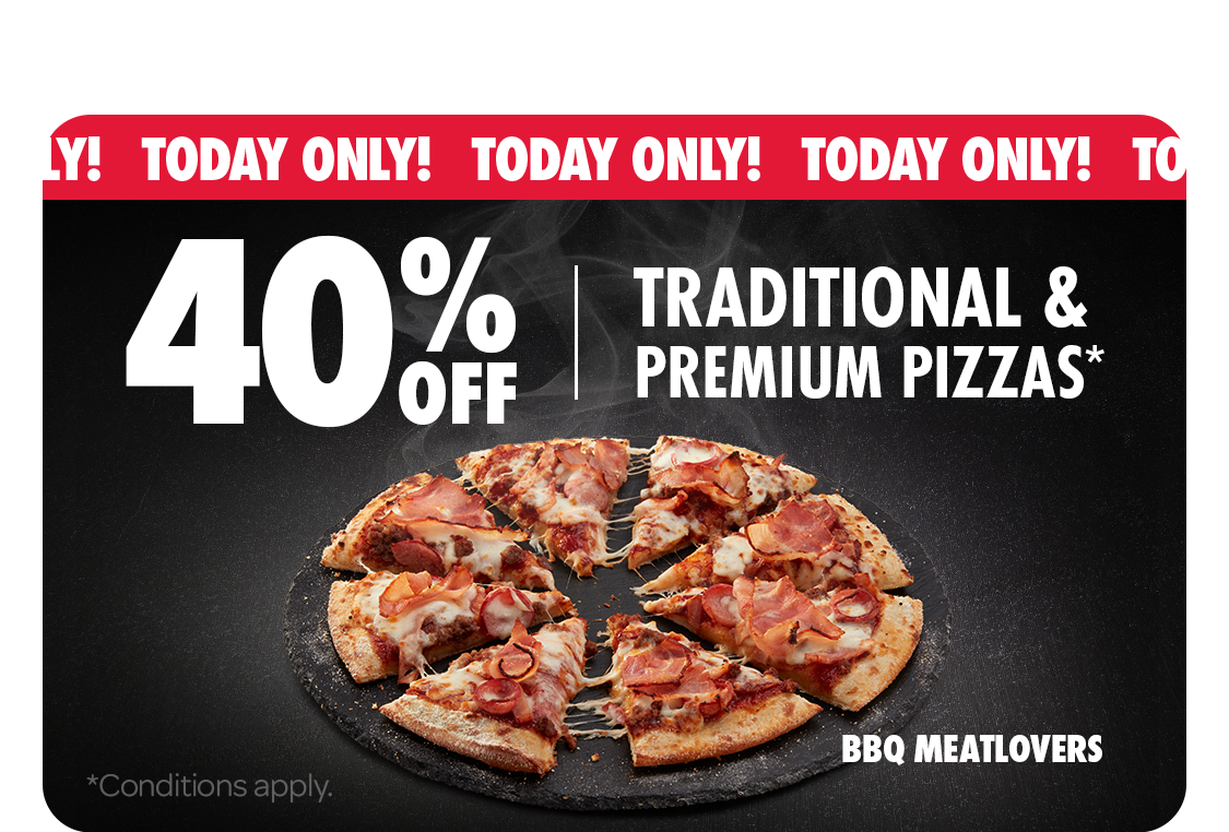 40% Off Traditional  Premium Pizzas* TODAY ONLY